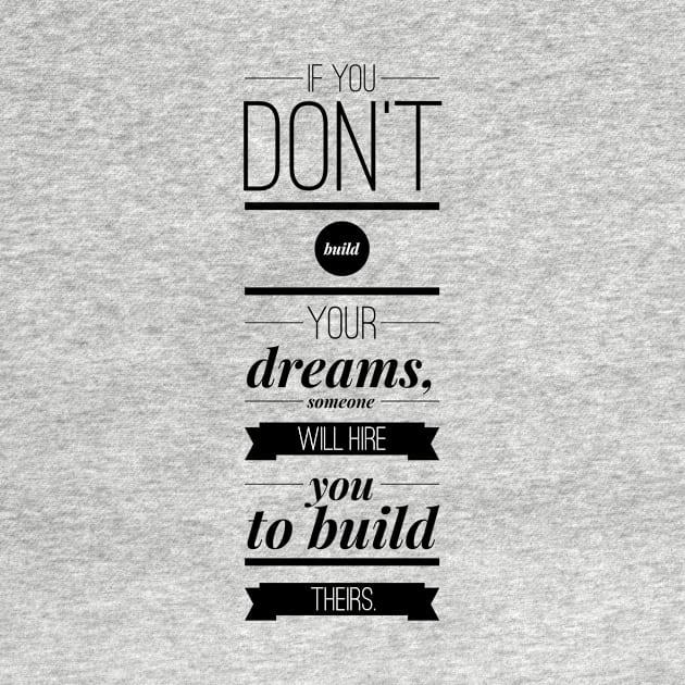 If you don't build your dreams someone will hire you to build theirs by GMAT